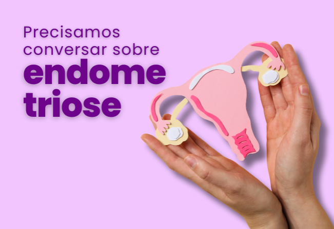 Precisamos conversar sobre endometriose